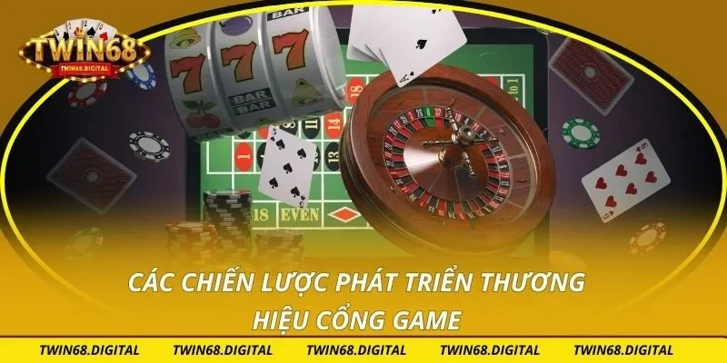 Các chiến lược phát triển thương hiệu cổng game